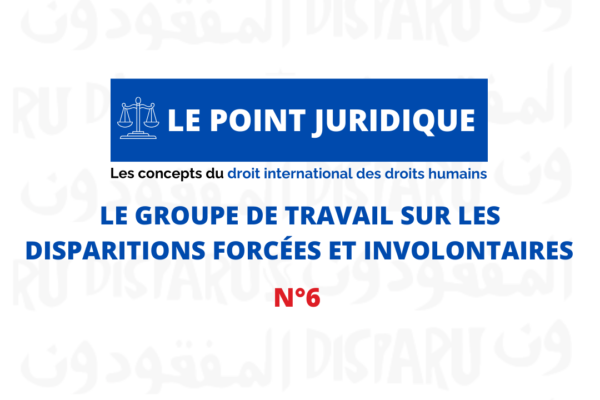Collectif des Familles de disparus en Algérie — Point juridique n°6 : Le Groupe de travail sur les disparitions forcées (GTDFI)