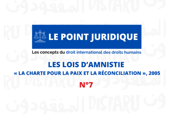 Collectif des Familles de disparus en Algérie — Point juridique n°7 : Les lois d’amnistie (exemple de la Charte pour la paix et la réconciliation de 2005 en Algérie)