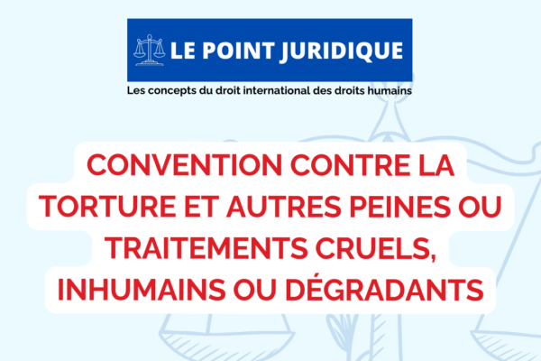 Collectif des Familles de disparus en Algérie — Point juridique n°8 : La Convention contre la torture