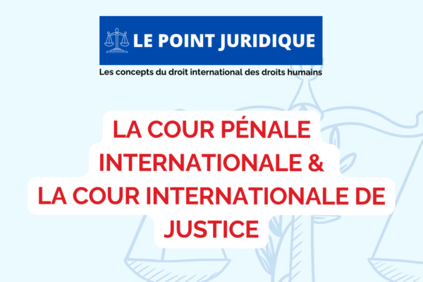 Collectif des Familles de disparus en Algérie — Point juridique n°9 : La différence entre la CPI et la CIJ